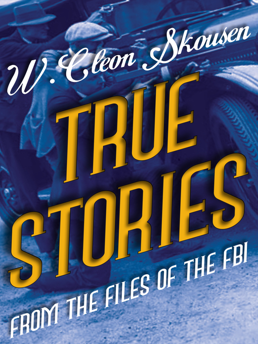 Title details for True Stories from the Files of the FBI by W. Cleon Skousen - Available